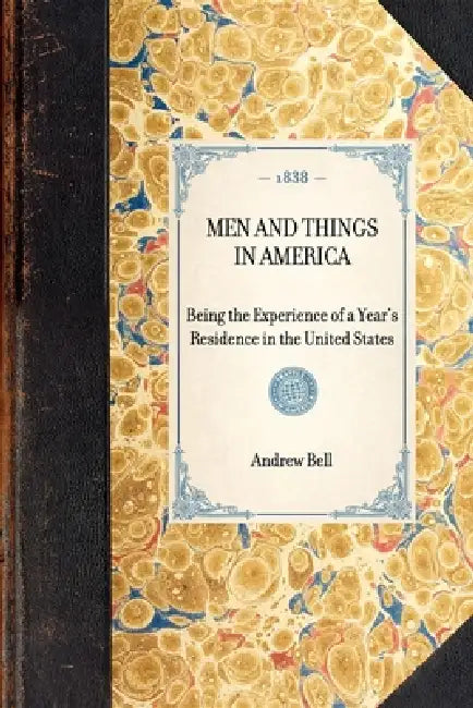 Men and Things in America: Being the Experience of a Year's Residence in the United States by Andrew Bell