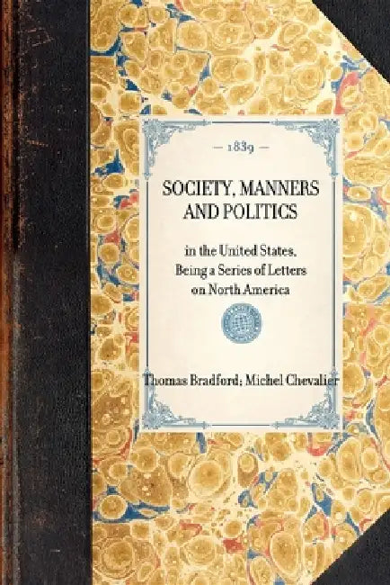 Society, Manners and Politics: In the United States, Being a Series of Letters on North America by Thomas Bradford
