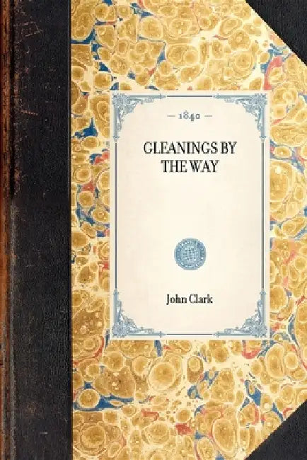Gleanings by the Way by John a. Clark