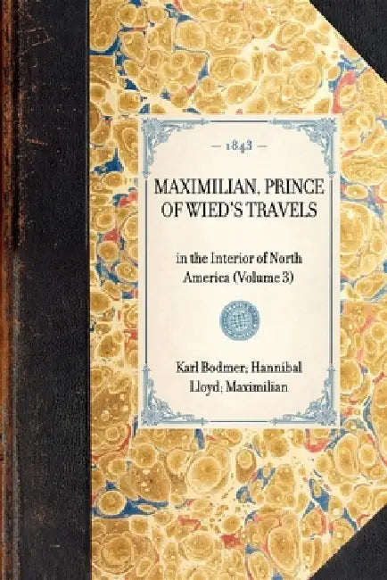 MAXIMILIAN, PRINCE OF WIED'S TRAVELS in the Interior of North America (Volume 3) by Karl Bodmer Hannibal Lloyd Maximilian