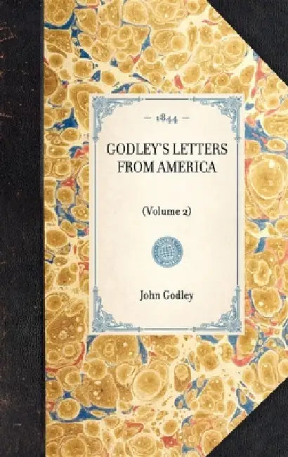 Godley's Letters from America: (Volume 2) by John Robert Godley