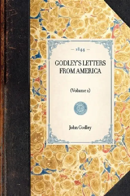 Godley's Letters from America: (Volume 1) by John Robert Godley