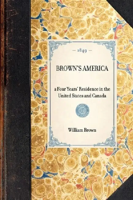 Brown's America: A Four Years' Residence in the United States and Canada by Alison Tannenbaum