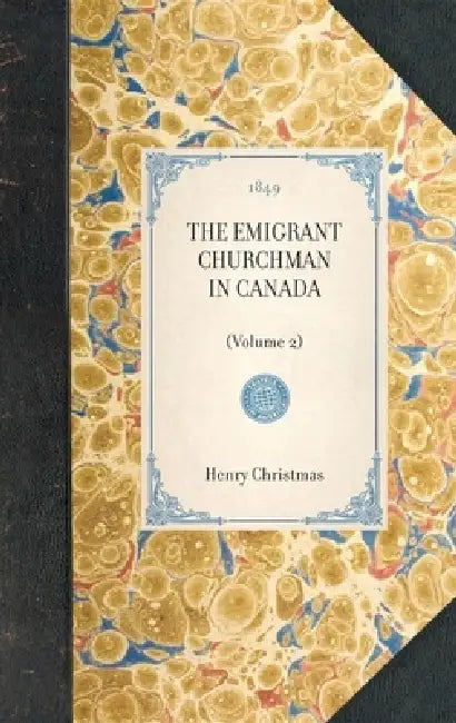 Emigrant Churchman in Canada (Volume 2): (Volume 2) by Henry Christmas