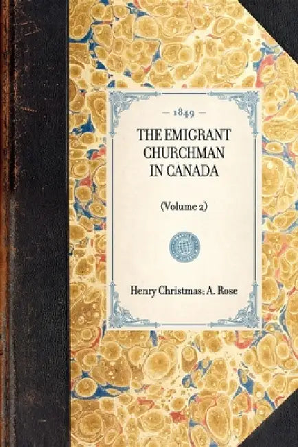 THE EMIGRANT CHURCHMAN IN CANADA (Volume 2) by Henry Christmas a Rose
