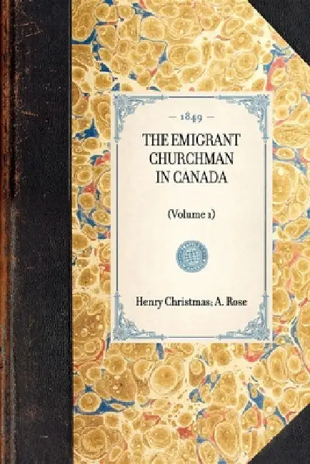THE EMIGRANT CHURCHMAN IN CANADA (Volume 1) by Henry Christmas a Rose
