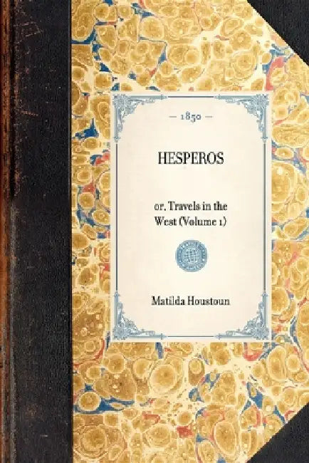 Hesperos: Or, Travels in the West (Volume 1) by Houstoun