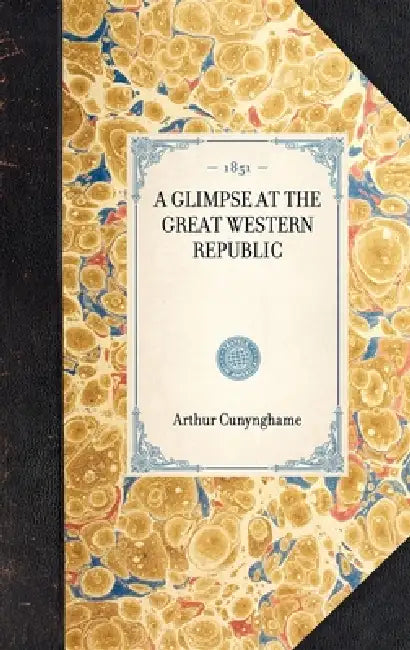 A Glimpse at the Great Western Republic by Arthur Cunynghame