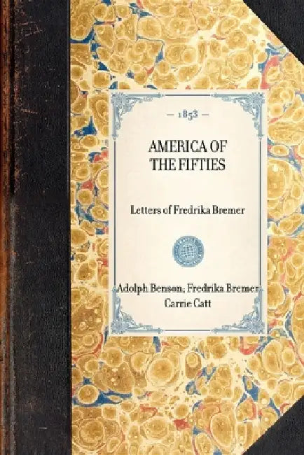 America of the Fifties: Letters of Fredrika Bremer by Fredrika Bremer