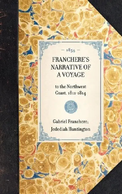 Franchere's Narrative of a Voyage: To the Northwest Coast, 1811-1814 by Gabriel Franchère