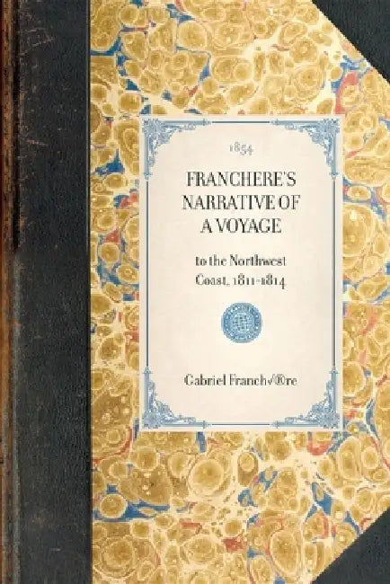 Franchere's Narrative of a Voyage: To the Northwest Coast, 1811-1814 by Gabriel Franchère