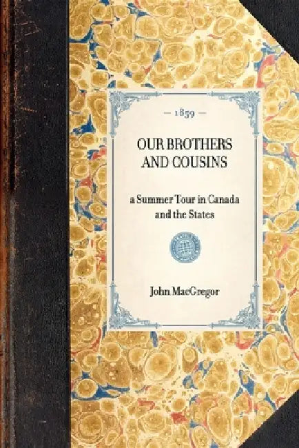 Our Brothers and Cousins: A Summer Tour in Canada and the States by Greg Derr