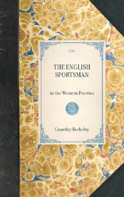 English Sportsman: In the Western Prairies by Grantley F. Berkeley