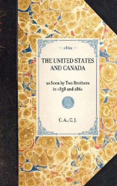 United States and Canada: As Seen by Two Brothers in 1858 and 1861 by Edith Nalle Schafer