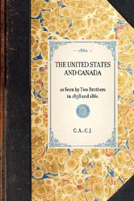 United States and Canada: As Seen by Two Brothers in 1858 and 1861 by Edith Nalle Schafer