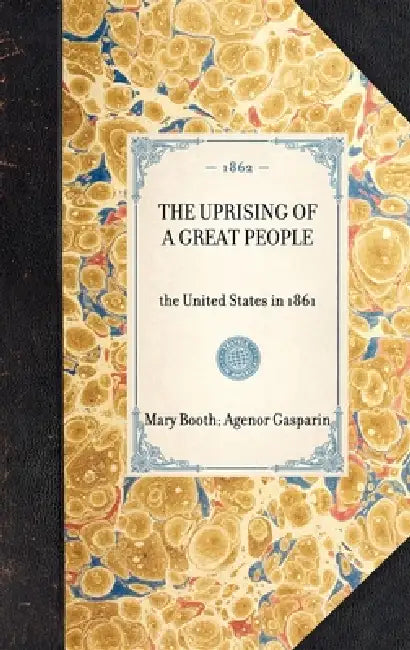 Uprising of a Great People: The United States in 1861 by Mary Booth