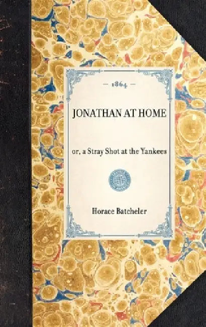 Jonathan at Home: Or, a Stray Shot at the Yankees by Horace P. Batcheler