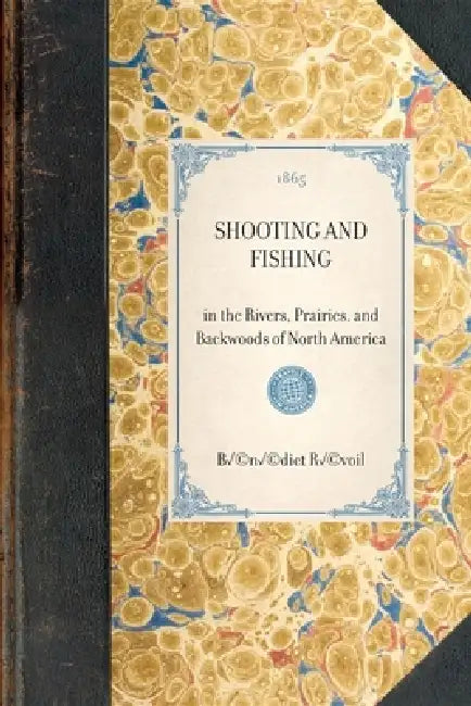 Shooting and Fishing: In the Rivers, Prairies, and Backwoods of North America by Bénédict Henry Révoil
