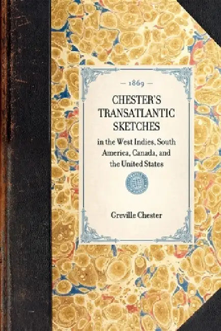 Chester's Transatlantic Sketches: In the West Indies, South America, Canada, and the United States by Greville John Chester