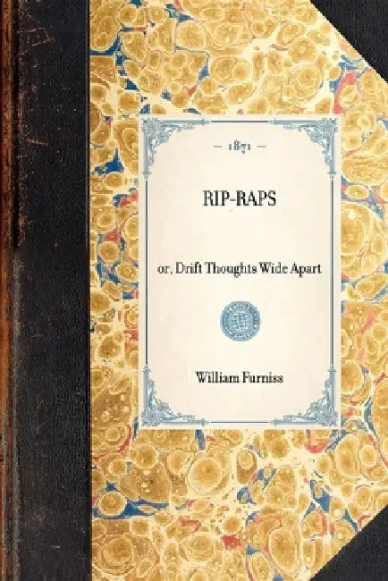 Rip-Raps: Or, Drift Thoughts Wide Apart by William Furniss