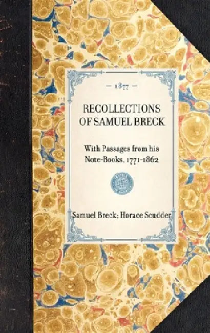Recollections of Samuel Breck: With Passages from His Note-Books, 1771-1862 by Samuel Breck