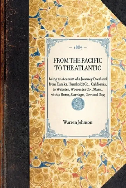 From the Pacific to the Atlantic: Being an Account of a Journey Overland from Eureka, Humboldt Co., California, to Webster, Worcester Co., Mass., with by Linda Bassett