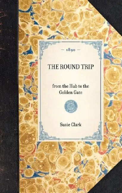 Round Trip: From the Hub to the Golden Gate by Susie C. Clark