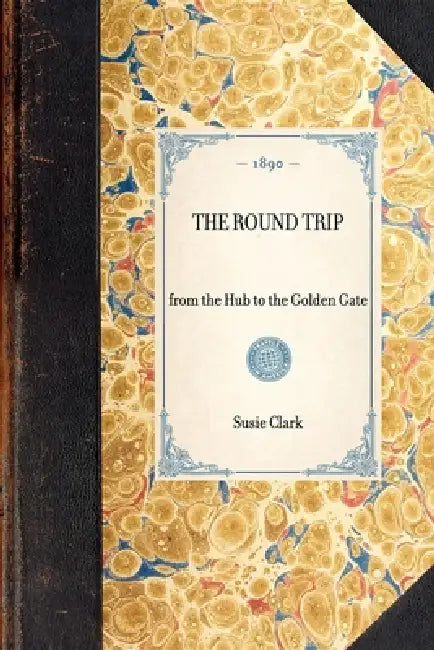 Round Trip: From the Hub to the Golden Gate by Susie C. Clark