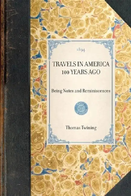 Travels in America 100 Years Ago: Being Notes and Reminiscences by Thomas Twining