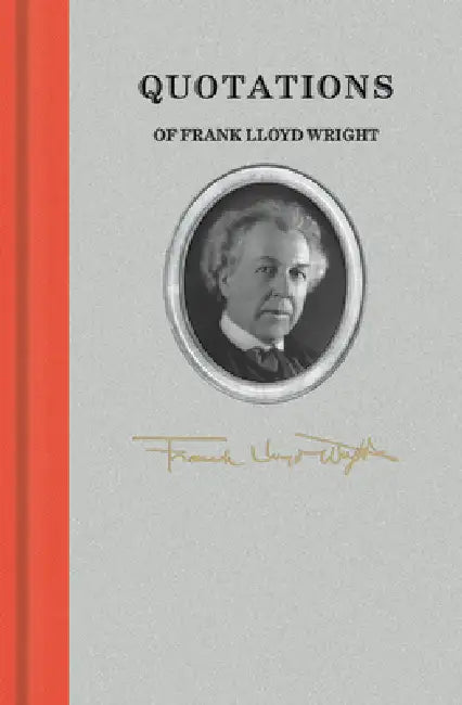 Quotations of Frank Lloyd Wright by Frank Lloyd Wright, Richard Smith