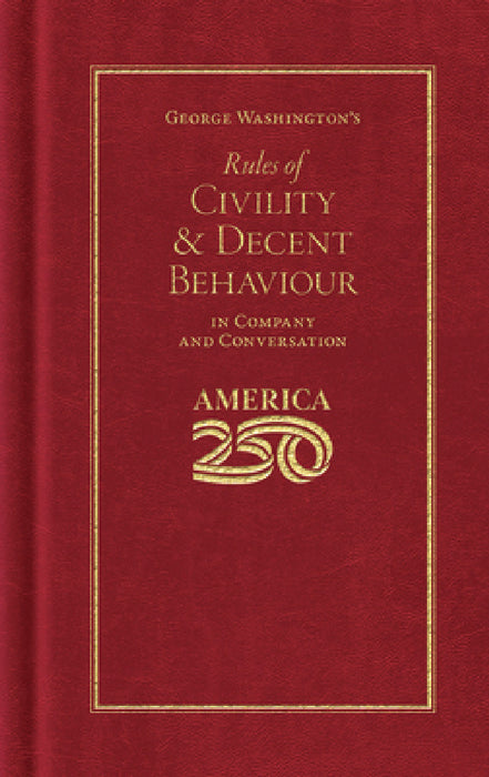 George Washington's Rules of Civility and Decent Behaviour (America 250 Edition) by George Washington