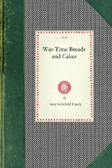War-Time Breads and Cakes by Amy Littlefield Handy