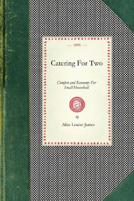 Catering for Two: Comfort and Economy for Small Household by Alice Louise James