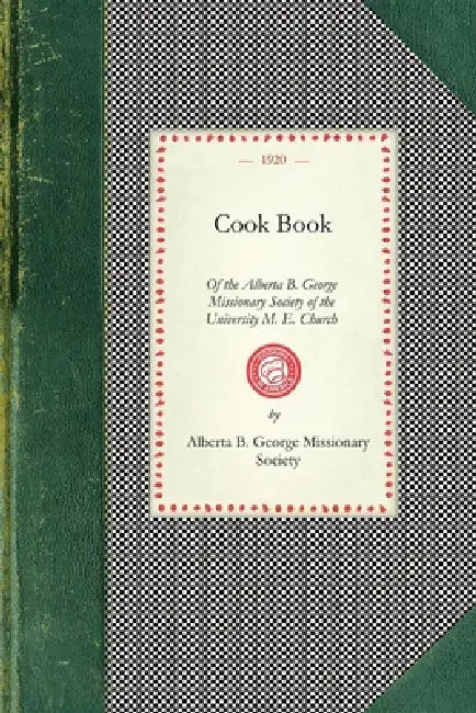 Cook Book of the Alberta B. George by Alberta B. George Mission Society