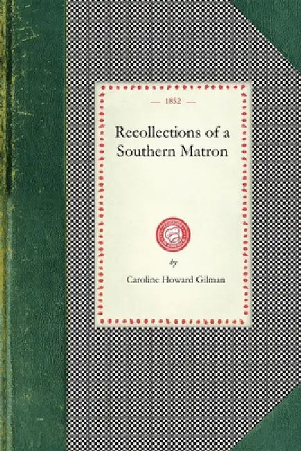 Recollections of a Southern Matron by Caroline Howard Gilman