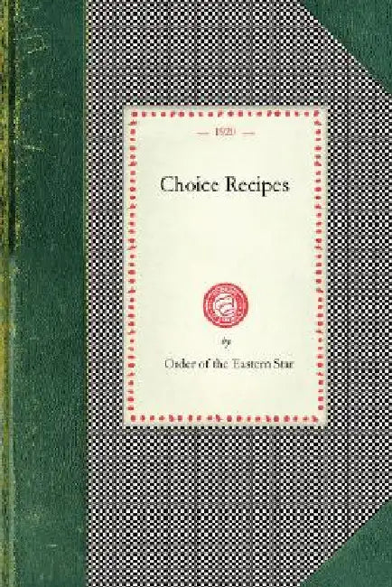 Choice Recipes (Order of Eastern Star) by Order of Eastern Star (Sacramento