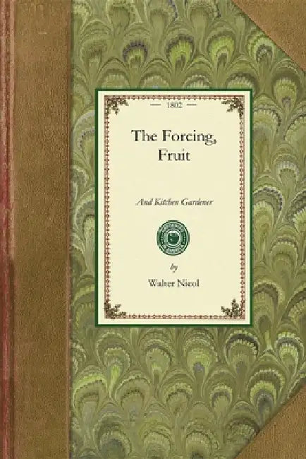 Forcing, Fruit, and Kitchen Gardener by Walter Nicol