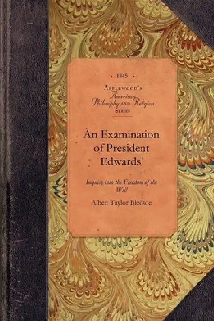 An Examination of Pres. Edwards' Inquiry by Albert Taylor Bledsoe