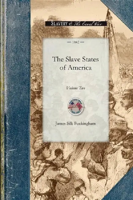 Slave States of America Vol 2 by James Silk Buckingham
