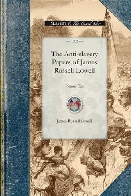 Anti-Slavery Papers of James Russell by James Lowell