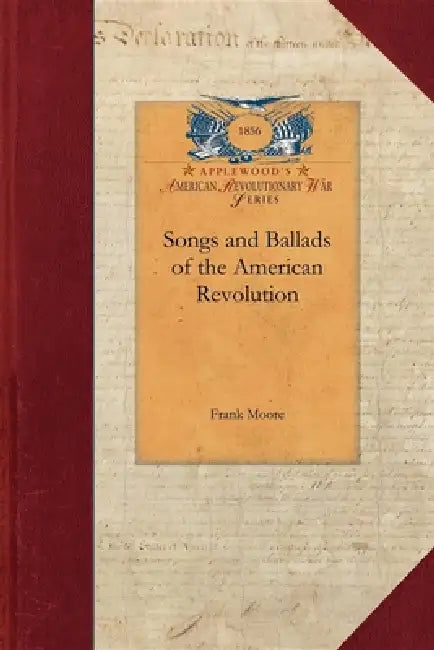 Songs and Ballads of the American Revolu by Frank Moore