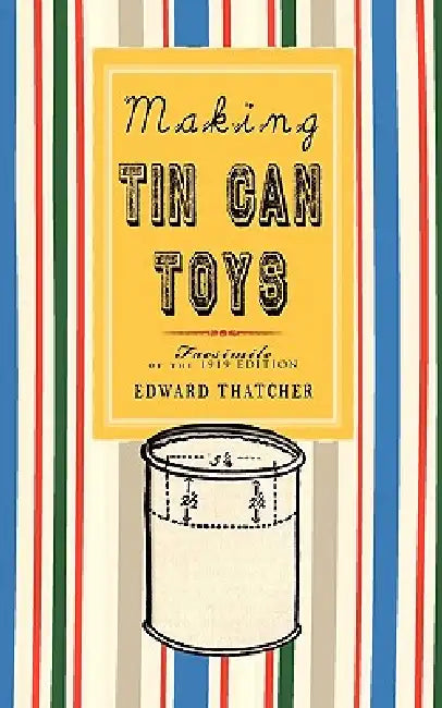 Making Tin Can Toys by Edward Thatcher