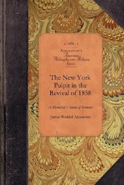 New York Pulpit in the Revival of 1858: A Memorial Volume of Sermons by James Alexander