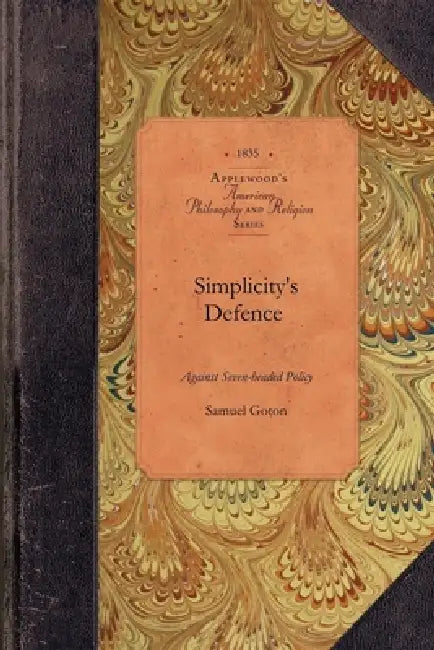 Simplicity's Defence Against Seven-Heade: With Notes Explanatory of the Text and Appendixes Containing Original Documents Referred to in the Work by Samuel Goton