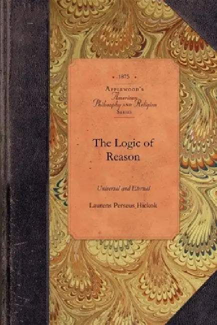Logic of Reason, Universal and Eternal by Laurens Perseus Hickok
