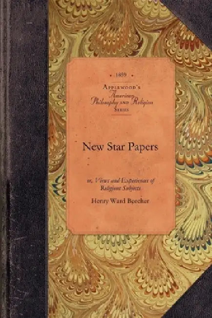 New Star Papers: Or, Views and Experiences of Religious Subjects by Henry Ward Beecher