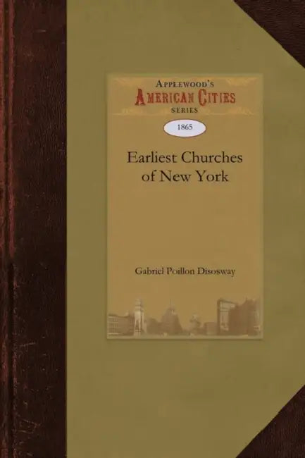 Earliest Churches of New York and It by Gabriel Disosway