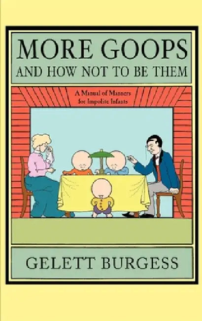 More Goops and How Not to Be Them by Gelett Burgess