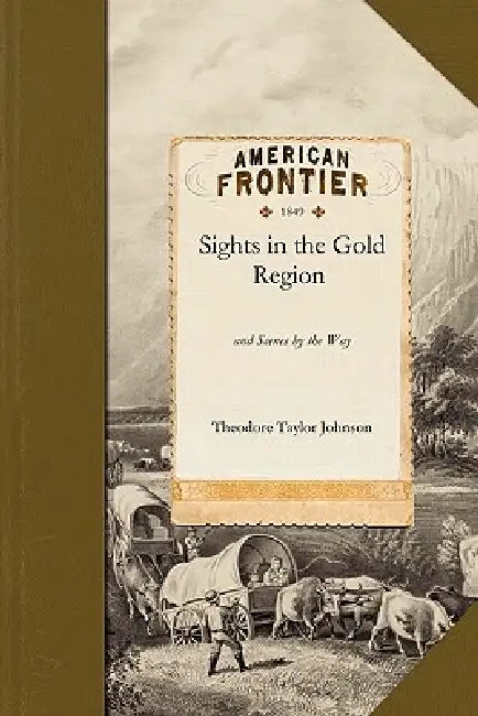 Sights in the Gold Region by Theodore Johnson