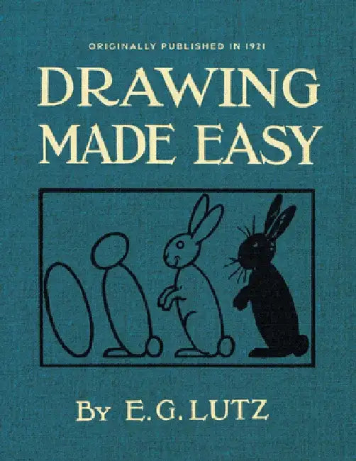 Drawing Made Easy: A Helpful Book for Young Artists by E. G. Lutz